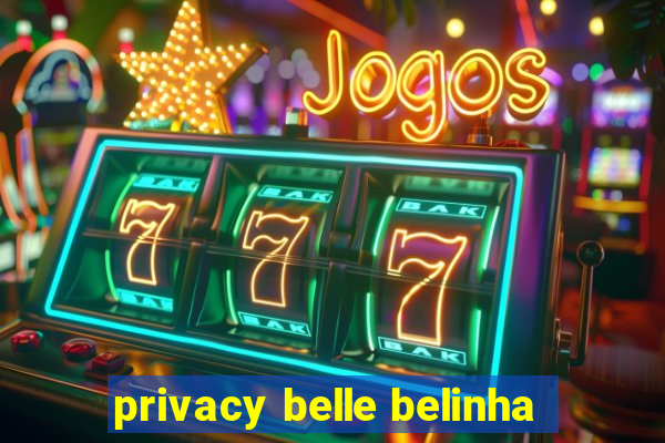 privacy belle belinha